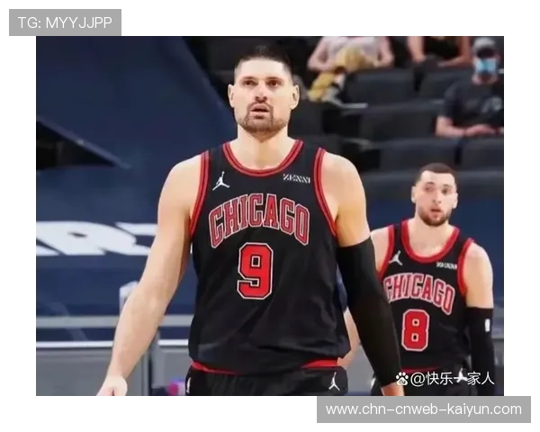 武切维奇接近三双领衔公牛反弹,团队配合展现强大实力 武切维奇接近三双领衔公牛反弹,团队配合展现强大实力